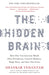 The Hidden Brain: How Our Unconscious Minds Elect Presidents, Control Markets, Wage Wars, and Save Our Lives - Paperback | Diverse Reads