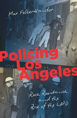 Policing Los Angeles: Race, Resistance, and the Rise of the LAPD - Paperback | Diverse Reads