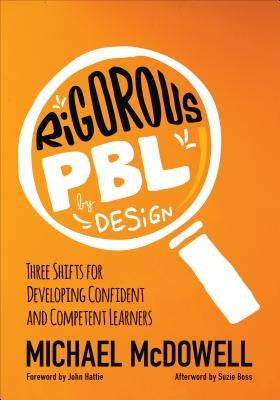 Rigorous PBL by Design: Three Shifts for Developing Confident and Competent Learners / Edition 1 - Paperback | Diverse Reads