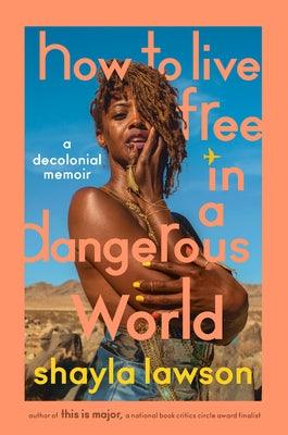 How to Live Free in a Dangerous World: A Decolonial Memoir - Hardcover | Diverse Reads
