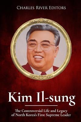 Kim Il-sung: The Controversial Life and Legacy of North Korea's First Supreme Leader - Paperback | Diverse Reads