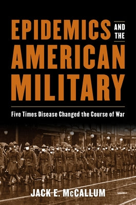 Epidemics and the American Military: Five Times Disease Changed the Course of War - Hardcover | Diverse Reads