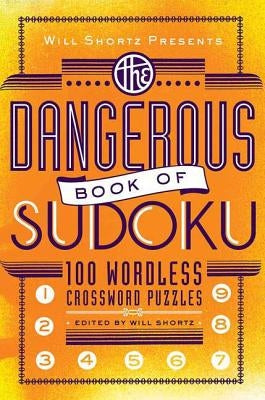 Will Shortz Presents The Dangerous Book of Sudoku: 100 Devilishly Difficult Puzzles - Paperback | Diverse Reads