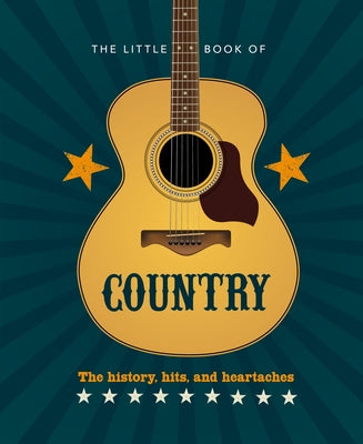 The Little Book of Country: The Music's History, Hits, and Heartaches - Hardcover | Diverse Reads