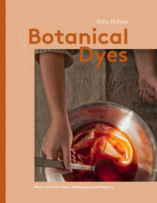 Botanical Dyes: Plant-To-Print Techniques and Tips - Hardcover | Diverse Reads