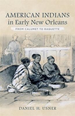 American Indians in Early New Orleans: From Calumet to Raquette - Hardcover