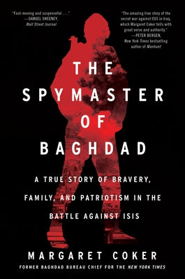 The Spymaster of Baghdad: A True Story of Bravery, Family, and Patriotism in the Battle against ISIS - Paperback | Diverse Reads