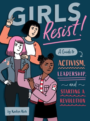 Girls Resist!: A Guide to Activism, Leadership, and Starting a Revolution - Paperback | Diverse Reads