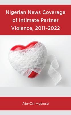 Nigerian News Coverage of Intimate Partner Violence, 2011-2022 - Hardcover | Diverse Reads