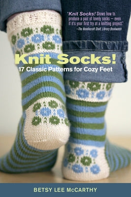 Knit Socks!: 17 Classic Patterns for Cozy Feet - Paperback | Diverse Reads