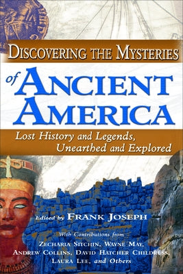 Discovering the Mysteries of Ancient America: Lost History and Legends, Unearthed and Explored - Paperback | Diverse Reads