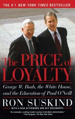 The Price of Loyalty: George W. Bush, the White House, and the Education of Paul O'Neill - Paperback | Diverse Reads