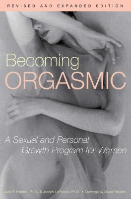 Becoming Orgasmic: A Sexual and Personal Growth Program for Women - Paperback | Diverse Reads