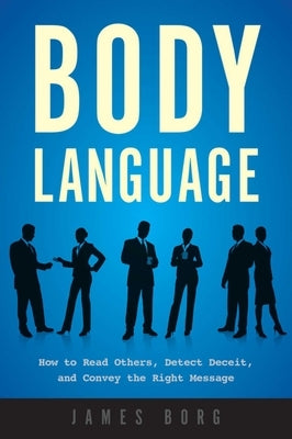 Body Language: How to Read Others, Detect Deceit, and Convey the Right Message - Paperback | Diverse Reads