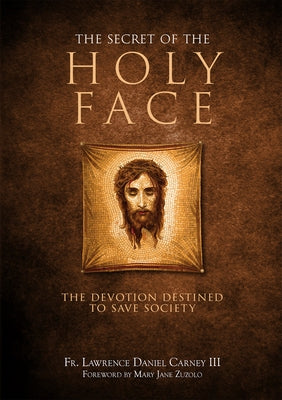 The Secret of the Holy Face: The Devotion Destined to Save Society - Hardcover | Diverse Reads
