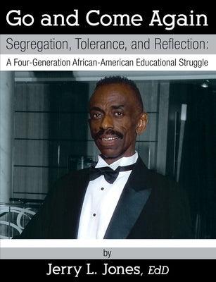 Go and Come Again: Segregation, Tolerance, and Reflection: A Four-Generation African-American Educational Struggle - Paperback | Diverse Reads