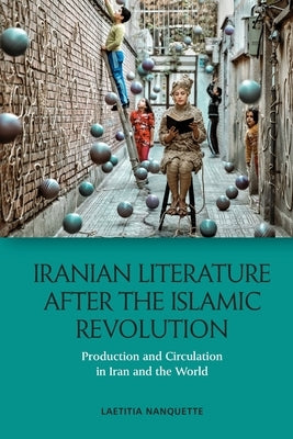 Iranian Literature After the Islamic Revolution: Production and Circulation in Iran and the World - Paperback | Diverse Reads