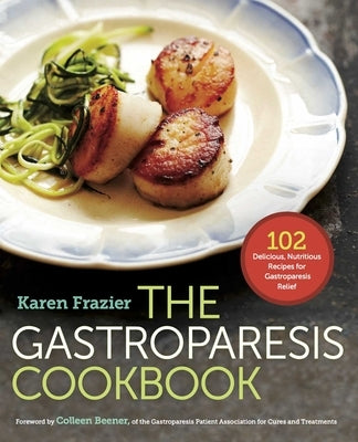 The Gastroparesis Cookbook: 102 Delicious, Nutritious Recipes for Gastroparesis Relief - Paperback | Diverse Reads