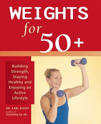 Weights for 50+: Building Strength, Staying Healthy and Enjoying an Active Lifestyle - Paperback | Diverse Reads