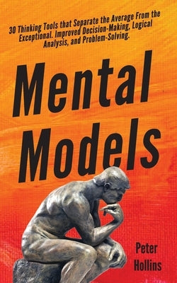 Mental Models: 30 Thinking Tools that Separate the Average From the Exceptional. Improved Decision-Making, Logical Analysis, and Problem-Solving. - Paperback | Diverse Reads