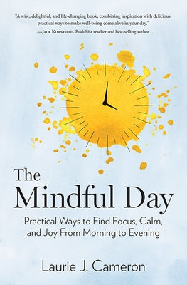The Mindful Day: Practical Ways to Find Focus, Calm, and Joy From Morning to Evening - Hardcover | Diverse Reads