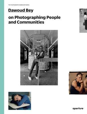 Dawoud Bey on Photographing People and Communities: The Photography Workshop Series - Paperback |  Diverse Reads