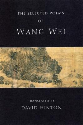 The Selected Poems of Wang Wei - Paperback | Diverse Reads