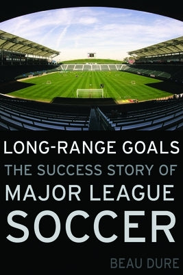 Long-Range Goals: The Success Story of Major League Soccer - Hardcover | Diverse Reads