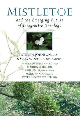 Mistletoe and the Emerging Future of Integrative Oncology - Hardcover | Diverse Reads