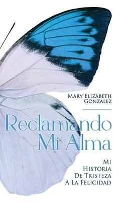 Reclamando Mi Alma: Mi Historia De Tristeza A La Felicidad - Hardcover | Diverse Reads