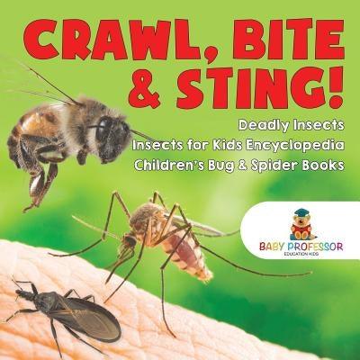 Crawl, Bite & Sting! Deadly Insects Insects for Kids Encyclopedia Children's Bug & Spider Books - Paperback | Diverse Reads