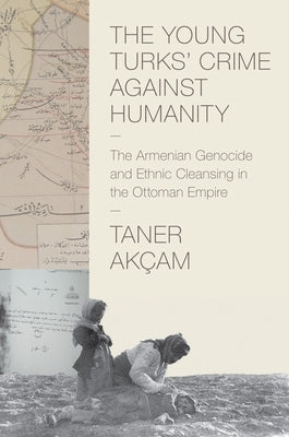 The Young Turks' Crime against Humanity: The Armenian Genocide and Ethnic Cleansing in the Ottoman Empire - Paperback | Diverse Reads
