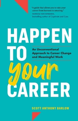 Happen to Your Career: An Unconventional Approach to Career Change and Meaningful Work - Paperback | Diverse Reads