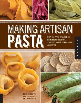 Making Artisan Pasta: How to Make a World of Handmade Noodles, Stuffed Pasta, Dumplings, and More - Paperback | Diverse Reads