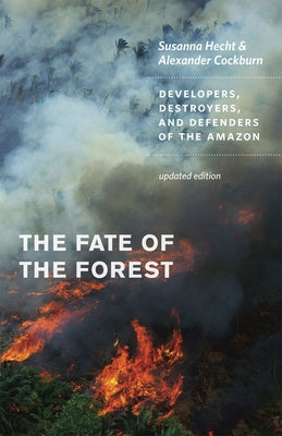 The Fate of the Forest: Developers, Destroyers, and Defenders of the Amazon, Updated Edition - Paperback | Diverse Reads