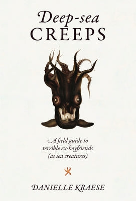 Deep-sea Creeps: A Field Guide to Terrible Ex-boyfriends (As Sea Creatures) - Hardcover | Diverse Reads