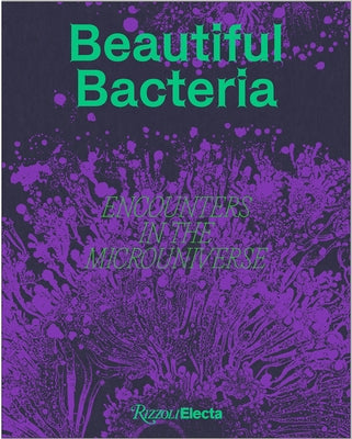 Beautiful Bacteria: Encounters in the Microuniverse - Hardcover | Diverse Reads