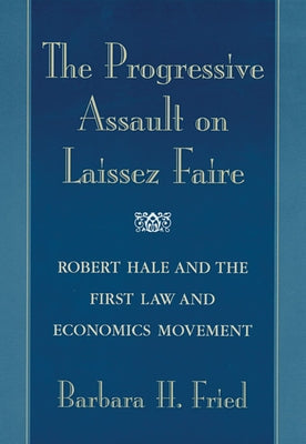The Progressive Assault on Laissez Faire: Robert Hale and the First Law and Economics Movement - Paperback | Diverse Reads