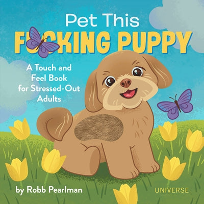 Pet This F*cking Puppy: A Touch-and-Feel Book for Stressed-Out Adults - Hardcover | Diverse Reads