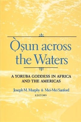 Osun across the Waters: A Yoruba Goddess in Africa and the Americas - Paperback | Diverse Reads