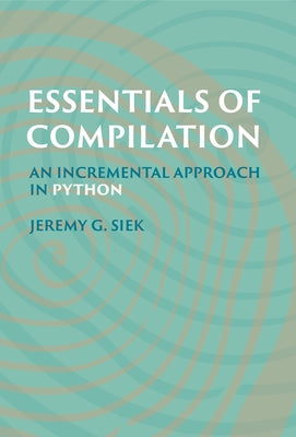 Essentials of Compilation: An Incremental Approach in Python - Hardcover | Diverse Reads