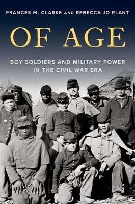 Of Age: Boy Soldiers and Military Power in the Civil War Era - Hardcover | Diverse Reads