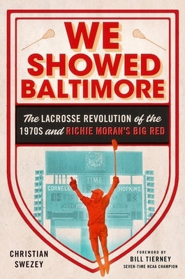 We Showed Baltimore: The Lacrosse Revolution of the 1970s and Richie Moran's Big Red - Hardcover | Diverse Reads