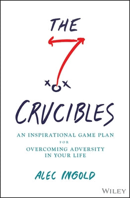 The Seven Crucibles: An Inspirational Game Plan for Overcoming Adversity in Your Life - Hardcover | Diverse Reads