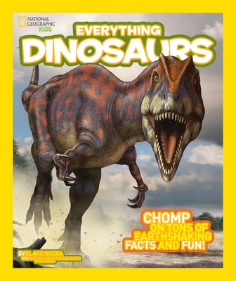 Everything Dinosaurs: Chomp on Tons of Earthshaking Facts and Fun (National Geographic Kids Everything Series) - Hardcover | Diverse Reads