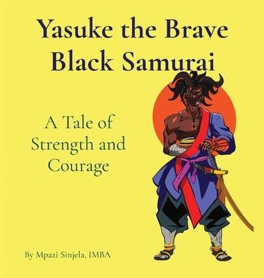 Yasuke the Brave Black Samurai - A Tale of Strength and Courage - Hardcover | Diverse Reads