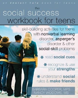 The Social Success Workbook for Teens: Skill-Building Activities for Teens with Nonverbal Learning Disorder, Asperger's Disorder, and Other Social-Skill Problems - Paperback | Diverse Reads