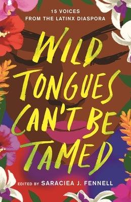 Wild Tongues Can't Be Tamed: 15 Voices from the Latinx Diaspora - Paperback | Diverse Reads