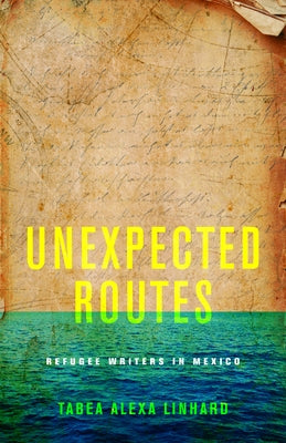 Unexpected Routes: Refugee Writers in Mexico - Hardcover | Diverse Reads