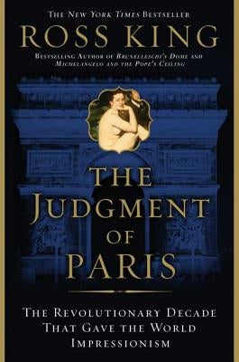 Judgment of Paris: The Revolutionary Decade that Gave the World Impressionism - Paperback | Diverse Reads